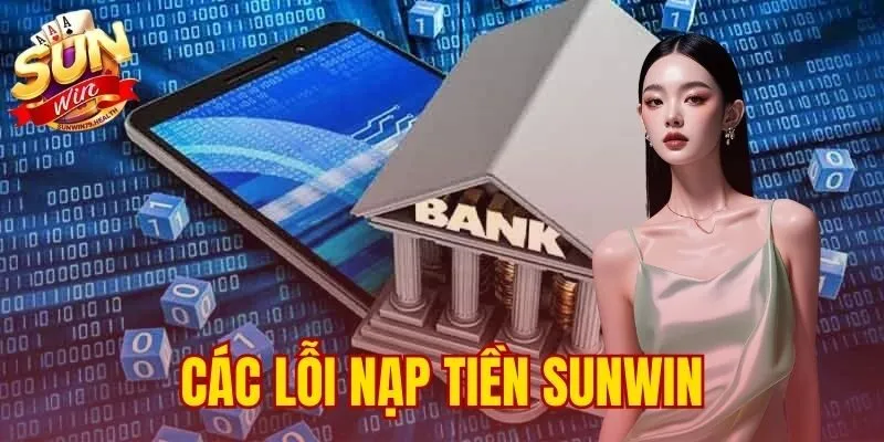 các lỗi nạp tiền SUNWIN phổ biến